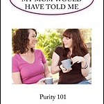 What I Wish My Mom Would Have Told Me: Purity 101